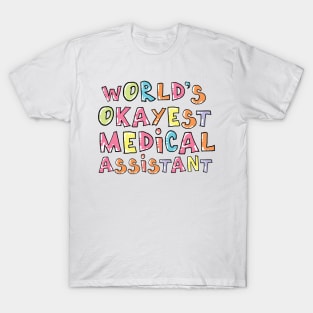 World's Okayest Medical Assistant Gift Idea T-Shirt